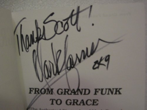 From Grand Funk to Grace: The Authorized Biography of Mark Farner