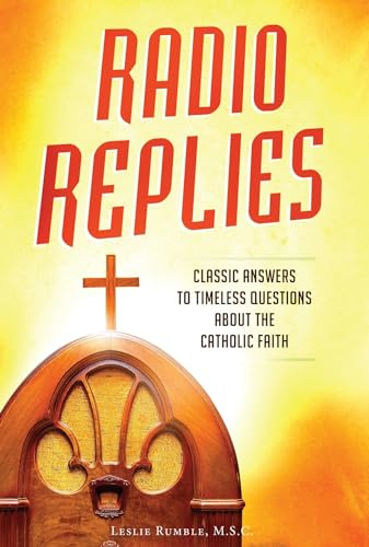 RADIO REPLIES- CATH ANSW /E- 3: Classic Answers to Timeless Questions about the Catholic Faith