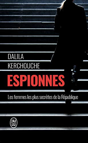 Espionnes: Doubles vies sous haute tension. Une enquête exclusive au coeur des services secrets français