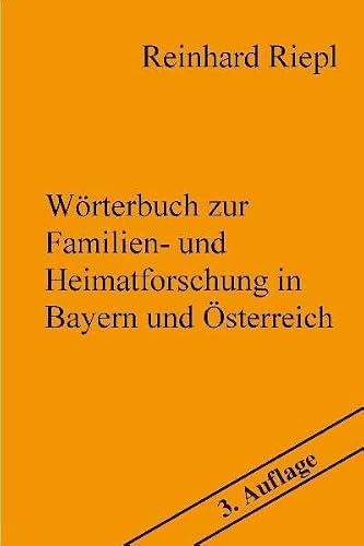 Wörterbuch zur Familien- und Heimatforschung in Bayern und Österreich. 3. Auflage mit einem Nachtrag: Familienforschung Ahnenforschung Genealogie Lexikon Stammbaum