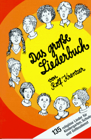Das grosse Liederbuch: 135 religiöse Lieder für Kindergarten, Schule und Gottesdienst