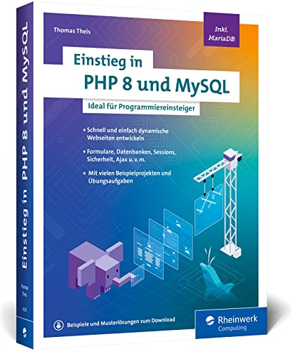 Einstieg in PHP 8 und MySQL: Ideal für Programmieranfänger ohne Vorwissen. Schnell und einfach dynamische Webseiten entwickeln. Inkl. MariaDB