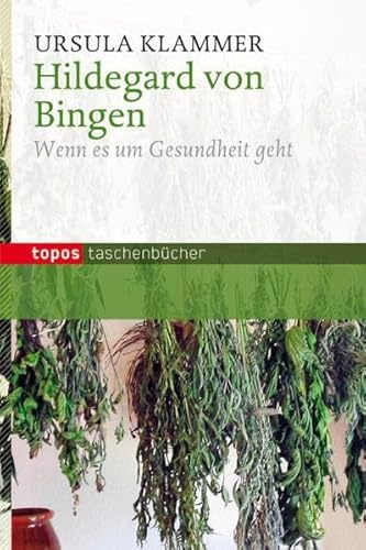Hildegard von Bingen: Wenn es um Gesundheit geht (Topos Taschenbücher)