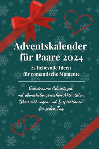 Adventskalender für Paare 2024 - 24 liebevolle Ideen für romantische Momente: Gemeinsame Adventszeit mit abwechslungsreichen Aktivitäten, Überraschungen und Inspirationen für jeden Tag