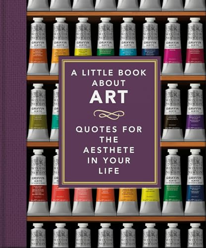 A Little Book About Art: Quotes for the Aesthete in Your Life (The Little Books of Lifestyle, Reference & Pop Culture, 27)