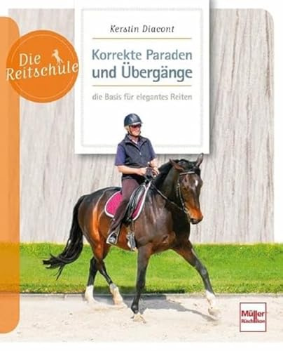 Korrekte Paraden und Übergänge - die Basis für elegantes Reiten (Die Reitschule)