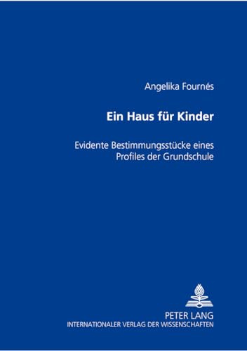 Ein Haus für Kinder: Evidente Bestimmungsstücke eines Profiles der Grundschule