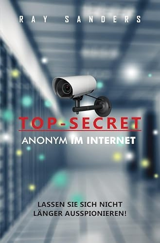 Top Secret - Anonym im Internet: Anonyme Geschäfte im Internet / Firmengründung im Ausland