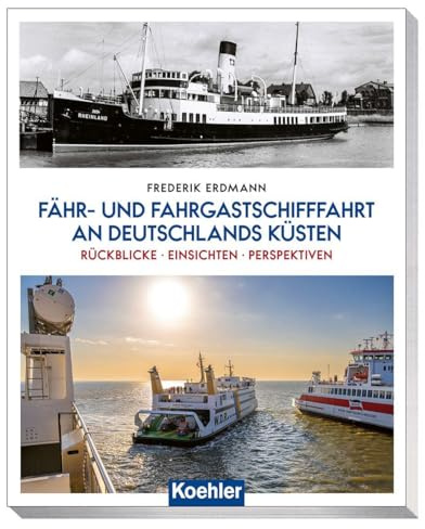 Fähr- und Fahrgastschifffahrt an Deutschlands Küsten: Rückblicke - Einsichten - Perspektiven