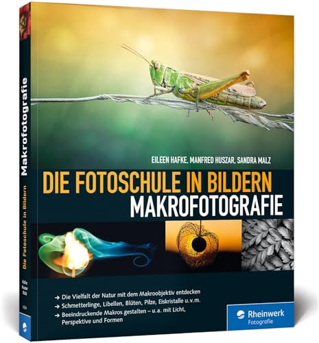 Die Fotoschule in Bildern. Makrofotografie: Die Vielfalt der Natur mit dem Makroobjektiv entdecken. Schmetterlinge, Libellen, Blüten, Pilze, ... - u.a. mit Licht, Perspektive und Formen