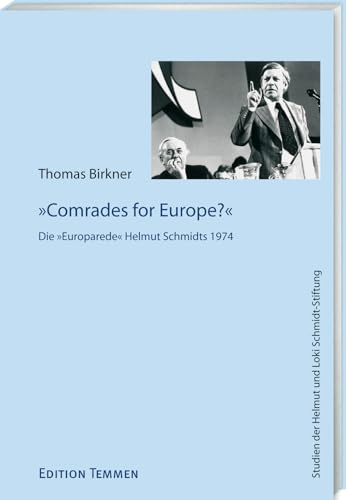 Comrades for Europe? Die »Europarede« Helmut Schmidts 1974 (Studien der Helmut und Loki Schmidt-Stiftung)