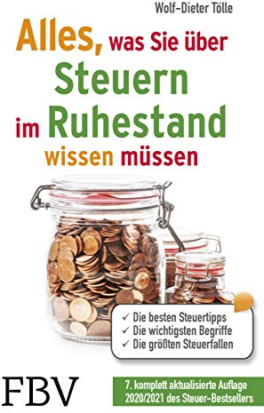 Alles, was Sie über Steuern im Ruhestand wissen müssen: Die besten Steuertipps, die wichtigsten Begriffe, die größten Steuerfallen – 7., komplett aktualisierte Auflage 2020/2021 des Steuer-Bestsellers