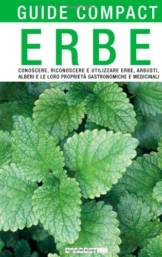 Erbe. Conoscere, riconoscere e utilizzare erbe, arbusti, alberi e le loro proprietà gastronomiche e medicinali