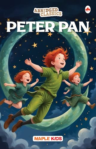 Peter Pan (Abridged Classics) (Illustrated) - Novel - Story Book for Kids - English Stories for Children - Age 6+ - Ideal for Classroom Reading