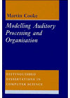 Modelling Auditory Processing and Organisation (Distinguished Dissertations in Computer Science, Series Number 7)