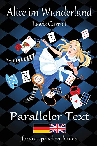 Alice im Wunderland / Alice in Wonderland - Zweisprachig Deutsch Englisch mit nebeneinander angeordneten Übersetzung