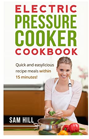 Electric Pressure Cooker Cookbook: One Pot, Quick and easy Recipe meals