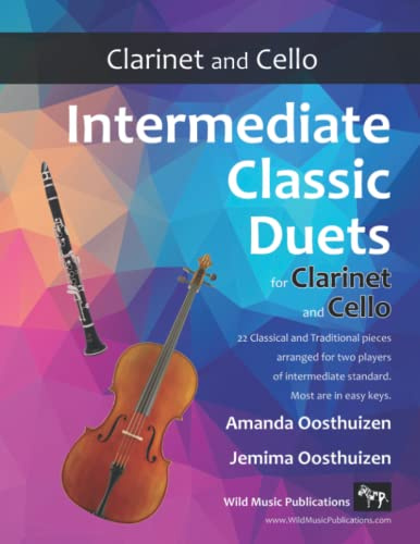 Intermediate Classic Duets for Clarinet and Cello: 22 classical and traditional melodies for equal Bb Clarinet and Cello players of intermediate ... and Cello Duets for Intermediate Players)