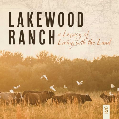 Lakewood Ranch: A Legacy of Living with the Land