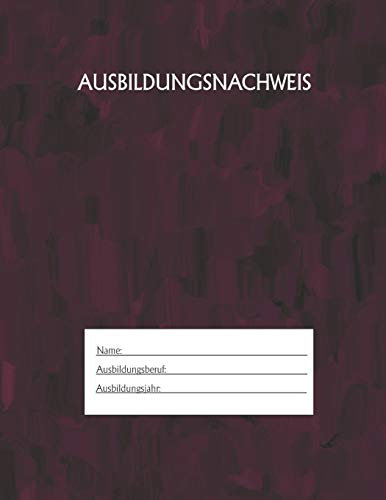 Ausbildungsnachweis: Berichtsheft Ausbildung / Ausbildungsnachweisheft täglich/wöchentlich / ausreichend für 1 Lehrjahr / 1Woche je Seite/ Montag bis Sonntag / Motiv Rot Schwarz