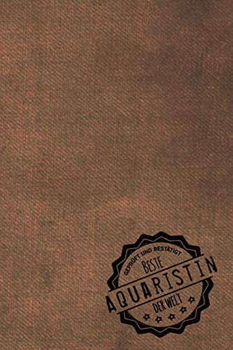 Geprüft und Bestätigt beste Aquaristin der Welt: Notizbuch für die Frau, deren Hobby Aquaristik ist | Geschenkidee | Geschenke | Geschenk