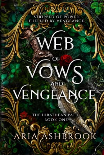 Web of Vows and Vengeance: A Dark Enemies To Lovers Fantasy Romance Novel: 1 (The Hirathean Path)