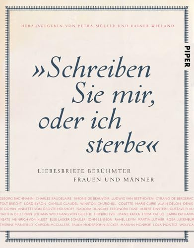Schreiben Sie mir, oder ich sterbe: Liebesbriefe berühmter Frauen und Männer