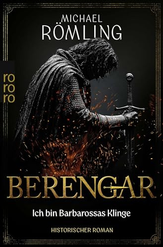 Berengar: Ich bin Barbarossas Klinge: Historischer Roman mit Abenteuer und Spannung für alle Fans von Daniel Wolf (Die Berengar-Reihe, Band 1)