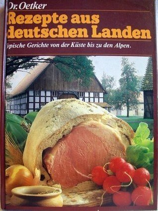 Dr. Oetker Rezepte aus deutschen Landen. Typische Gerichte von der Küste bis zu den Alpen