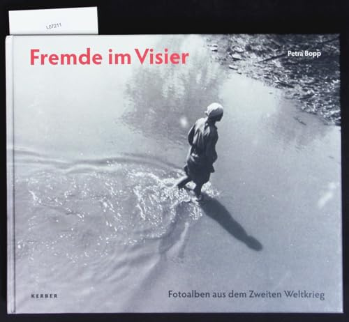 Fremde im Visier: Foto-Erinnerungen an den Zweiten Weltkrieg: Fotoalben aus dem Zweiten Weltkrieg