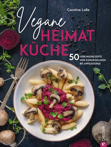 Kochbuch: Vegane Heimatküche. Über 50 bodenständige und regionale Rezepte aus der Deutschen, Österreichischen und Schweizer Küche. Kochen wie bei Oma ... Küche. Kochen wie bei Oma – nur ohne Fleisch.