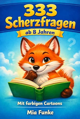 333 Scherzfragen für Kinder ab 8 Jahren: Das mega lustige Witzebuch zum Lachen, Rätseln & Weitererzählen: Geschenk für Kinder ab 8 Jahren