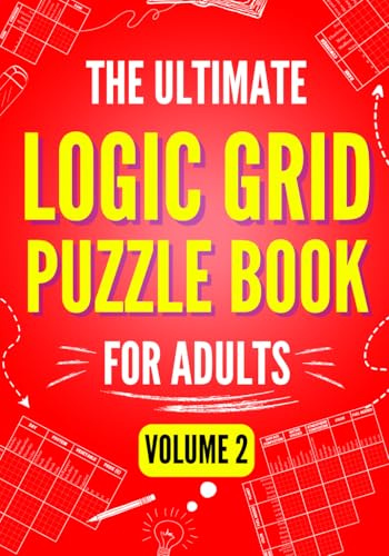 The Ultimate Logic Grid Puzzle Book for Adults, Volume 2: Another 100 Fun and Challenging Puzzles (Logic Puzzles - The Ultimate Collection)