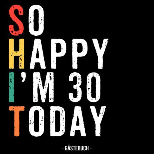 So Happy I’m 30 Today Gästebuch: Gästebuch für den 30. Geburtstag für Mann und Frau
