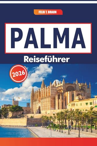 Palma Reiseführer 2026: Erkundung lokaler Märkte, Geschichte, regionaler Gerichte, Tagesausflüge durch Mallorcas Hauptstadtregion