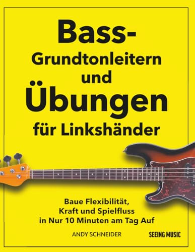 Bass-Grundtonleitern und Übungen für Linkshänder: Baue Flexibilität, Kraft und Spielfluss in Nur 10 Minuten am Tag Auf