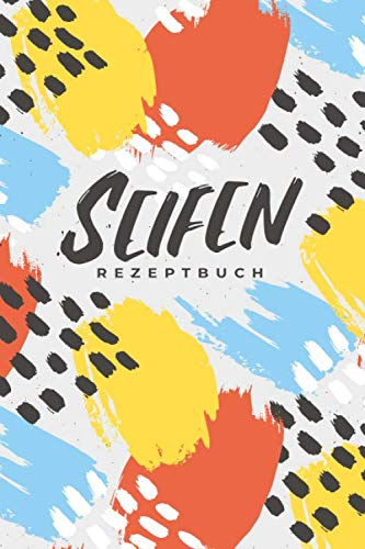 Seifen Rezeptbuch: Kosmetikrezepte Notizbuch | Naturkosmetik und Seife selber herstellen | Kosmetik | Cremes | Naturseife | Modern bunt