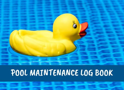 POOL MAINTENANCE LOG BOOK: Keep Track of Every Detail: Ph, Chlorine, Alkalinity, CYA, Flow rate... | Daily Pool Testing Log | Homeowners, Business Owners.