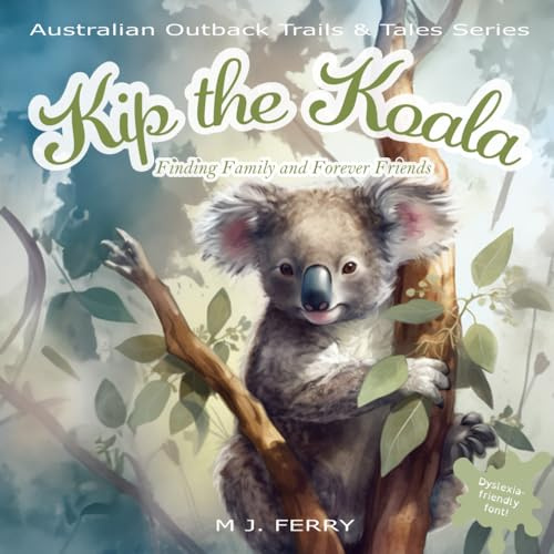 Kip the Koala: A Tale of Finding Family and Forever Friends (Australian Outback Trails & Tales Series)