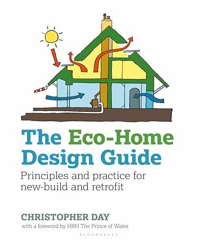 The Eco-Home Design Guide: Principles and practice for new-build and retrofit (Sustainable Building)