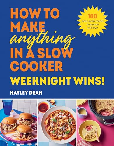 How to Make Anything in a Slow Cooker: Weeknight Wins!: Brand new easy, prep-ahead recipes from the bestselling author