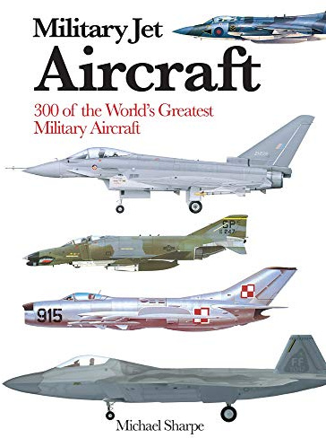 Military Jet Aircraft: 300 of the World's Greatest Military Jet Aircraft (Mini Encyclopedia) (Mini Expert Guides)