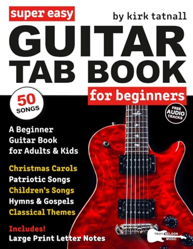 Super Easy Guitar Tab Book for Beginners: 50 Popular Songs with Guitar TAB, Large Letter Notes, Chord Diagrams, and Lyrics—Christmas Songs, Classical ... More (Large Print Letter Notes Sheet Music)
