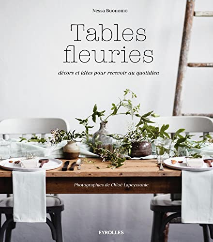 Tables fleuries: Décors et idées pour recevoir au quotidien.
