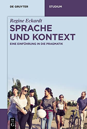 Sprache und Kontext: Eine Einführung in die Pragmatik (De Gruyter Studium)