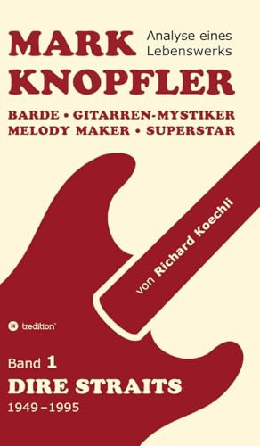 Mark Knopfler (Band 1, Dire Straits) - das 552 Seiten starke Buch: Barde, Gitarren-Mystiker, Melody Maker, Superstar - Mark Knopflers phänomenale Karriere (Analyse eines Lebenswerks): 2