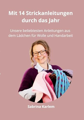Mit 14 Strickanleitungen durch das Jahr: Unsere beliebtesten Anleitungen aus dem Lädchen für Wolle und Handarbeit