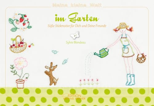 Sticken – Meine kleine Welt im Garten – Das Stickbuch: Süße Stickmotive für dich und deine Freunde