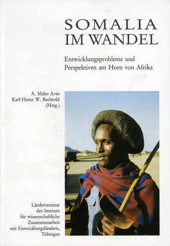 Somalia im Wandel Entwicklungsprobleme und Perspektiven am Horn von Afrika. Länderseminar des Instituts für Wissenschaftliche Zusammenarbeit mit Entwicklungsländern, Tübingen