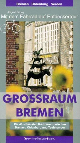 Grossraum Bremen, mit dem Fahrrad auf Entdeckertour: Die 40 schönsten Radtouren zwischen Bremen, Oldenburg und Teufelsmoor. Mit Kartenheft 1:75000 (Entdeckerbuch)